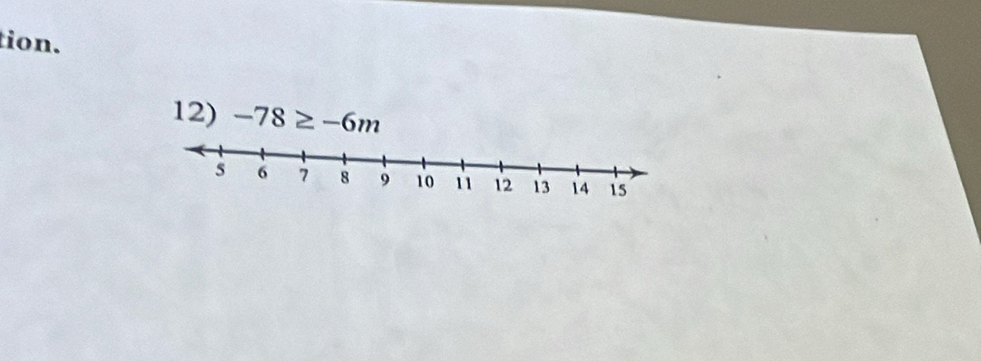 tion. 
12) -78≥ -6m