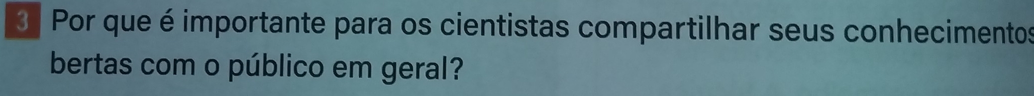 Por que é importante para os cientistas compartilhar seus conhecimentos 
bertas com o público em geral?