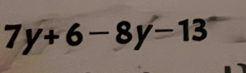 7y+6-8y-13