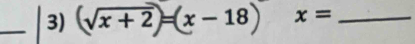 √x + 2 = ^ x-18 x= _