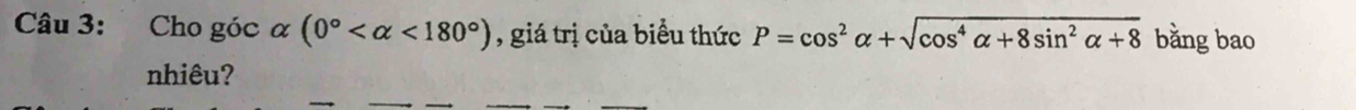 Cho góc α alpha (0° <180°) , giá trị của biểu thức P=cos^2alpha +sqrt(cos^4alpha +8sin^2alpha +8) bằng bao 
nhiêu?