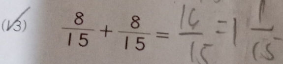 (13)  8/15 + 8/15 =