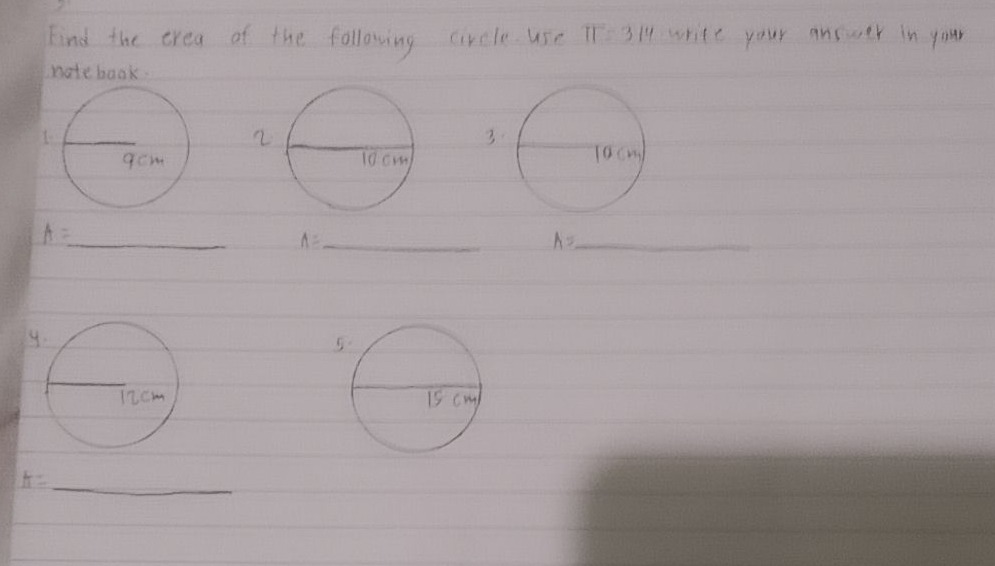 Find the erea of the following circle use π =314 write your answer in your 
note baok. 
2 

_ A=
_ A=
A= _ 
y

A= _