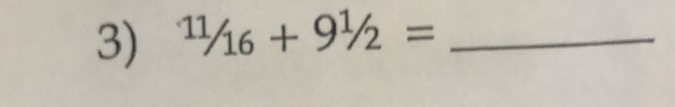 ^11/_16+9^1/_2= _