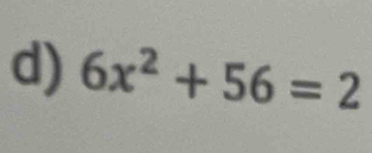 6x^2+56=2