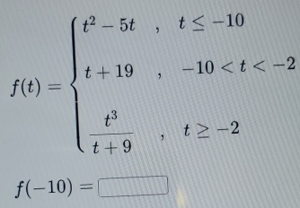 f(t)=beginarrayl t^5-5t,t≤ -10 t+19,-30
f(-10)=□