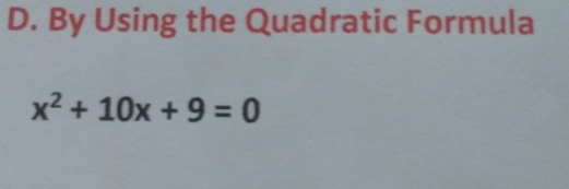 By Using the Quadratic Formula
x^2+10x+9=0