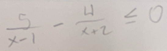  5/x-1 - 4/x+2 ≤ 0