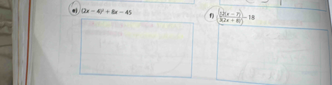 (2x-4)^2+8x-45
f) ( (12(x-7))/3(2x+8) )-18