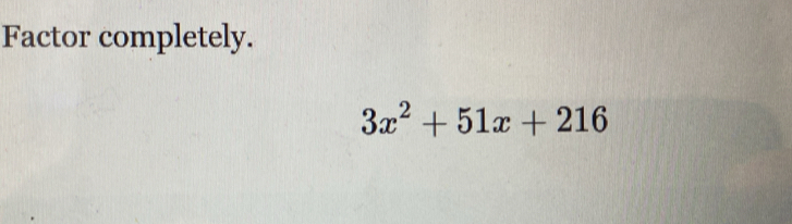 Factor completely.
3x^2+51x+216