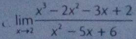 limlimits _xto 2 (x^3-2x^2-3x+2)/x^2-5x+6 