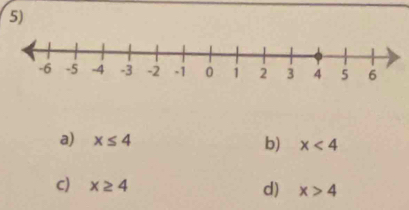 a) x≤ 4 b) x<4</tex>
C) x≥ 4
d) x>4