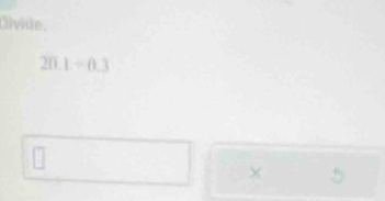 Olvide.
20.1=0.3
×