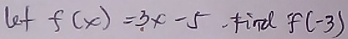 lef f(x)=3x-5 find f(-3)