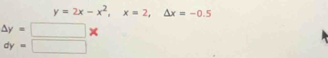 y=2x-x^2, x=2, △ x=-0.5
△ y=□
dy=□