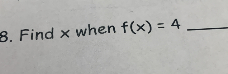 Find x when f(x)=4 _