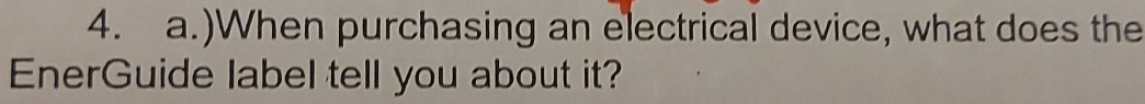 )When purchasing an electrical device, what does the 
EnerGuide label tell you about it?