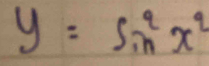 y=sin^2x^2