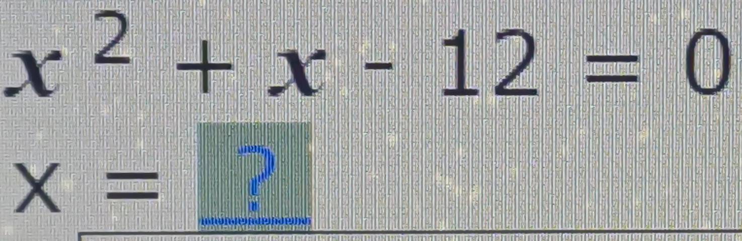 x^2+x-12=0
x=
?