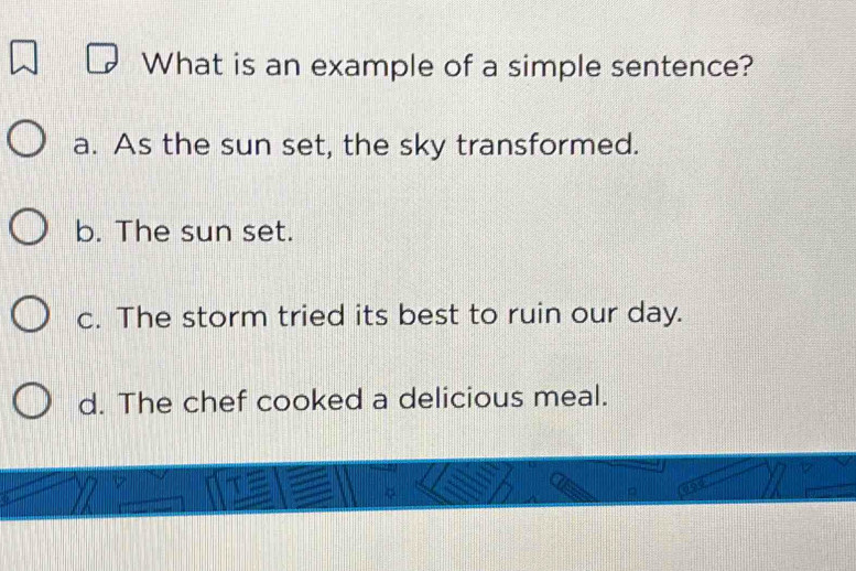 Solved: What is an example of a simple sentence? a. As the sun set, the ...