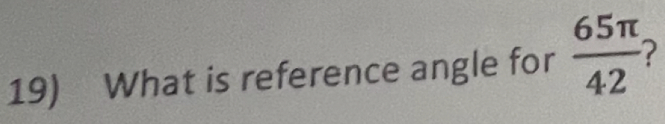 What is reference angle for  65π /42 