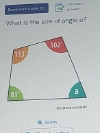 Boak work cooke 3C af owed Celoulater 
What is the size of angle a? 
hot drsovm accosstely 
Q Zoom