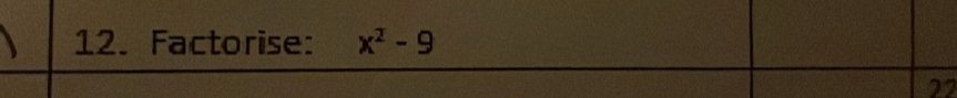 Factorise: x^2-9
22