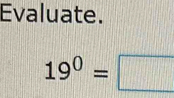 Evaluate.
19^0=□