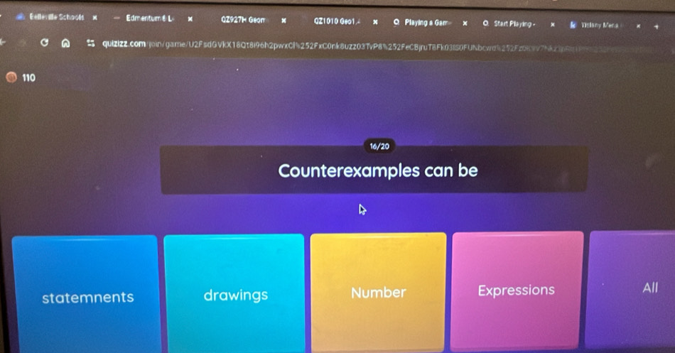 Eelleville Schools EdmentuméL QZ927H Geon x QZ1010 Geo1.4 Playing a Gam Start Playing - Vitlany Mena
quizizz.com/join/game/U2FsdGVkX18Q18i96h2pwxCl%252FxC0nk8uzz037vP8%252FeCBjruT8Fk03fS0FUNbcwd252Fz0k9V7Nk23b6c
110
16/20
Counterexamples can be
statemnents drawings Number Expressions
All