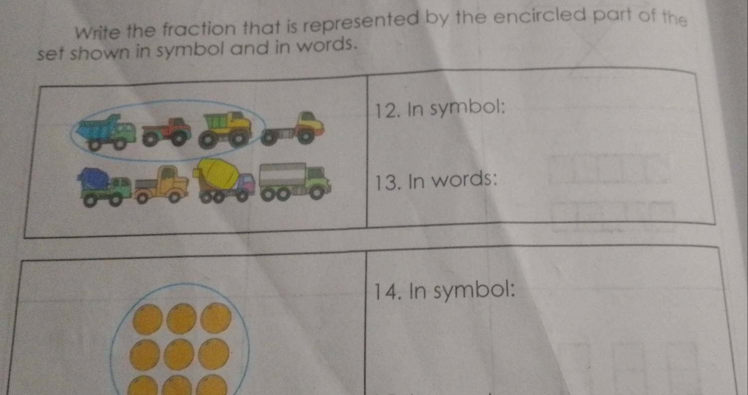 Write the fraction that is represented by the encircled part of the 
set shown in symbol and in words. 
14. In symbol: