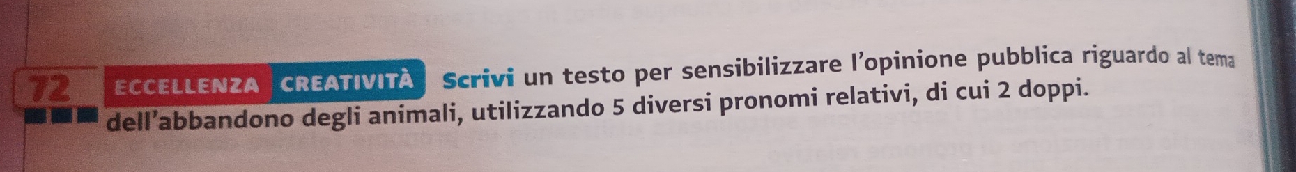 ECCELLENZA CREATIVITÀ | Scrivi un testo per sensibilizzare l'opinione pubblica riguardo al tema 
dell’abbandono degli animali, utilizzando 5 diversi pronomi relativi, di cui 2 doppi.