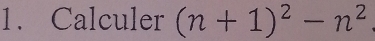 Calculer (n+1)^2-n^2