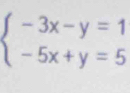 beginarrayl -3x-y=1 -5x+y=5endarray.