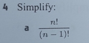 Simplify: 
a  n!/(n-1)! 