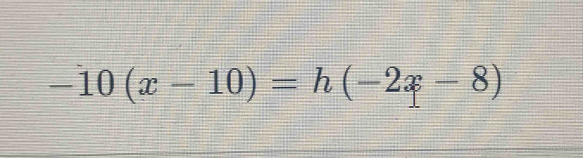 -10(x-10)=h(-2x-8)