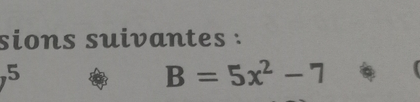 sions suivantes :
e
、
B=5x^2-7