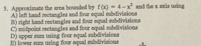 Solved: Approximate the area bounded by f(x)=4-x^2 and the x axis using ...