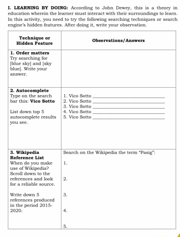 LEARNING BY DOING: According to John Dewey, this is a theory in 
education wherein the learner must interact with their surroundings to learn. 
In this activity, you need to try the following searching techniques or search 
e 
1 
T 
[ 
b 
a 
2 

L 
a 
y 
3 
u 
r 
f 
r 
i 
2 
5.