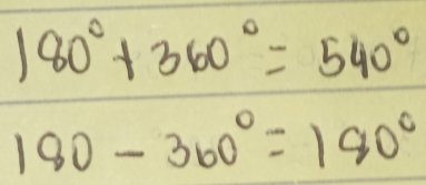 180°+360°=540°
180-360°=180°