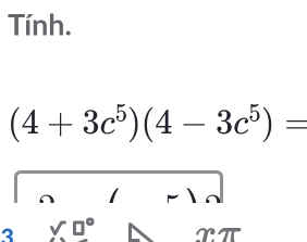 Tính.
(4+3c^5)(4-3c^5)=
r n 
3 * □°□°