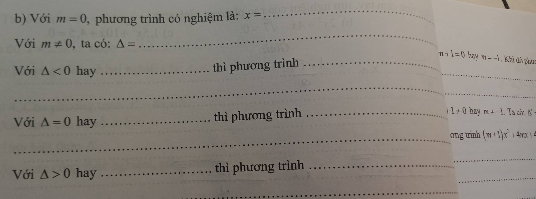 Với m=0 , phương trình có nghiệm là: x=
_ 
Với m!= 0 , ta có: △ =
_
n+1=0 hay m=-1 Khi đó phư 
Với △ <0</tex> hay_ 
_ 
thì phương trình_ 
_ 
Với △ =0 hay_ 
thì phương trình_
+1!= 0 hay m!= -1. Ta có: Δ
_ơng trình (m+1)x^2+4mx+4
_ 
_ 
Với △ >0 hay _thì phương trình_ 
_