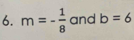 m=- 1/8  and b=6