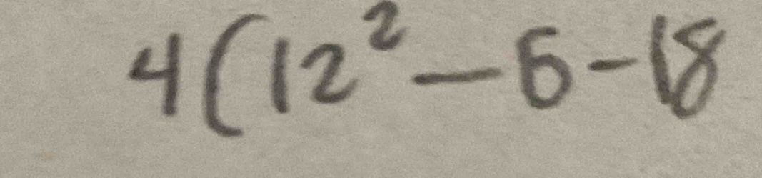 4(12^2-6-18