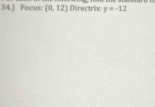 34.) Focus: (0,12) Directrix: y=-12