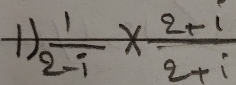  1/2-i *  (2+i)/2+i 