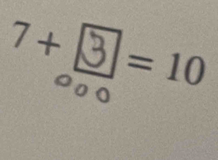 7 + ③ = 10