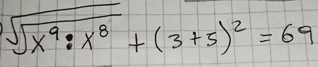 sqrt(sqrt x^9· x^8)+(3+5)^2=69