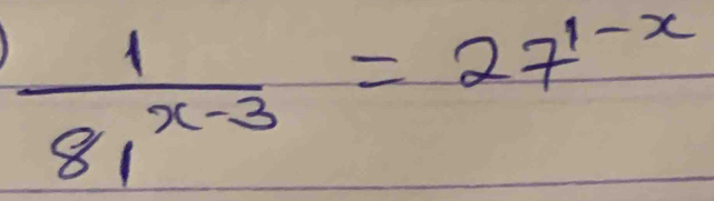  1/81^(x-3) =27^(1-x)