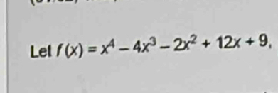 Let f(x)=x^4-4x^3-2x^2+12x+9,