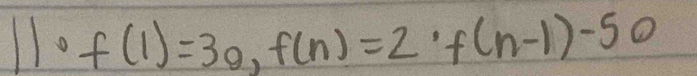 11circ f(1)=30, f(n)=2· f(n-1)-50